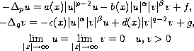 $$\displaylines{
 -\Delta_pu=a(x)|u|^{p-2}u-b(x)|u|^\alpha|v|^\beta v+f,\cr
 -\Delta_qv=-c(x)|u|^\alpha |v|^\beta u + d(x) |v|^{q-2}v +g ,\cr
 \lim_{|x|\to\infty}u=\lim_{|x|\to\infty}v=0\quad u,v>0
 }$$