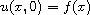 $u(x,0)=f(x)$