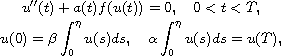 $$\displaylines{ 
 u''(t)+a(t)f(u(t))=0,\quad 0<t<T, \cr
 u(0)=\beta\int_0^{\eta}u(s)ds,\quad
 \alpha\int_0^{\eta}u(s)ds=u(T),
 }$$