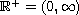 $\mathbb{R}^+=(0,\infty)$