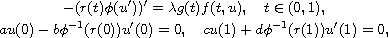 $$\displaylines{
 -(r(t)\phi (u'))'=\lambda g(t)f(t,u),\quad t\in (0,1),\cr
 au(0)-b\phi ^{-1}(r(0))u'(0)=0,\quad cu(1)+d\phi ^{-1}(r(1))u'(1)=0,
 }$$