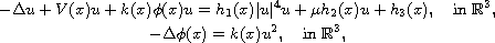 $$\displaylines{
 -\Delta u+V(x)u+k(x)\phi(x)u=h_1(x)|u|^{4}u+\mu h_{2}(x)u+h_3(x),
 \quad\text{in } \mathbb{R}^3, \cr
 -\Delta \phi(x)=k(x)u^2 , \quad\text{in } \mathbb{R}^3,
 }$$