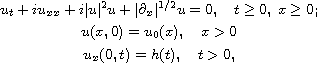$$\displaylines{
 u_{t}+iu_{xx}+i|u|^{2}u+|\partial _x|^{1/2}u=0,\quad t\geq 0,\;
 x\geq 0; \cr
 u(x,0)=u_{0}(x),\quad x>0 \cr
 u_x(0,t)=h(t),\quad t>0,
 }$$