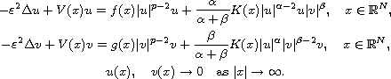$$\displaylines{ 
 -\varepsilon^2\Delta u+V(x)u=f(x)|u|^{p-2}u
 +\frac{\alpha}{\alpha+\beta}K(x)|u|^{\alpha-2}u|v|^\beta,\quad x\in \mathbb{R}^N,\cr
 -\varepsilon^2\Delta v+V(x)v=g(x)|v|^{p-2}v
 +\frac{\beta}{\alpha+\beta}K(x)|u|^\alpha|v|^{\beta-2}v,\quad x\in \mathbb{R}^N,\cr
 u(x),\quad v(x)\to 0 \quad \text{as } |x|\to\infty.
 }$$