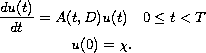 $$\displaylines{
   \frac{du(t)}{dt} = A(t,D)u(t) \quad  0\leq t<T \cr
   u(0) = \chi.
 }$$