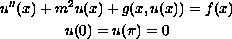 $$ \displaylines{
 u''(x)+m^2 u(x)+g(x,u(x))=f(x)\cr
 u(0)=u(\pi)=0 }$$