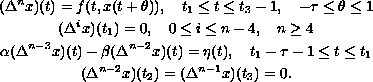 $$\displaylines{ 
  (\Delta^n x)(t)=f(t,x(t+\theta)), \quad t_1\le t\le t_3-1, 
  \quad -\tau\le \theta\le 1\cr
  (\Delta^i x)(t_1)=0, \quad 0\le i\le n-4, \quad n\ge 4 \cr
  \alpha (\Delta^{n-3}x)(t)-\beta (\Delta^{n-2}x)(t)=\eta(t), 
  \quad t_1-\tau-1\le t\le t_1 \cr
  (\Delta^{n-2}x)(t_2)=(\Delta^{n-1}x)(t_3)=0.
  }$$