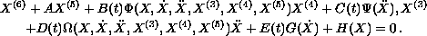 $$\displaylines{ 
 X^{(6)} + AX^{(5)} +B(t)\Phi (X,\dot {X},\ddot {X},
 X^{(3)},X^{(4)},X^{(5)})X^{(4)} +
 C(t)\Psi (\ddot {X}),X^{(3)}\cr
 +D(t)\Omega (X,\dot {X},\ddot {X},X^{(3)},X^{(4)},X^{(5)})
 \ddot {X}+E(t)G(\dot {X})+H(X) = 0\,.
 }$$