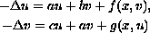 $$\displaylines{
 -\Delta u=au+bv+f(x,v), \cr
 -\Delta v=cu+av+g(x,u)
 }$$