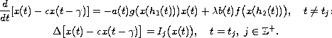 $$\displaylines{
 \frac{d}{dt}[x(t)-c x(t-\gamma)]=-a(t)g(x(h_1(t)))x(t)+\lambda
 b(t) f\big(x(h_2(t))\big),\quad t\neq t_j;\cr
 \Delta \big[x(t)-c x(t-\gamma)\big]=I_j\big(x(t)\big),\quad
 t=t_j,\; j\in\mathbb{Z}^+.
 }$$