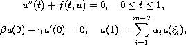 $$\displaylines{
 u''(t)+f(t,u)=0,\quad  0\leq t \leq 1, \cr
 \beta u(0)-\gamma u'(0)=0,\quad
 u(1)=\sum _{i=1}^{m-2}\alpha_{i} u(\xi_{i}),
 }$$