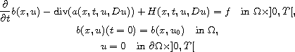 $$\displaylines{
 \frac{\partial}{\partial t} b(x, u)-\hbox{div}(a(x,t,u,D u))
 +H(x,t,u,Du) = f\quad \hbox{in }  \Omega\times ]0,T[,\cr
 b(x,u)(t=0)=b(x,u_0)\quad\hbox{in } \Omega,\cr
 u=0\quad\hbox{in } \partial\Omega\times ]0,T[
 }$$