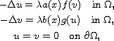 $$\displaylines{
 -\Delta u= \lambda a(x) f(v)\quad \hbox{in }\Omega,\cr
 -\Delta v= \lambda b(x) g(u)\quad \hbox{in } \Omega,\cr
  u =v=0\quad  \hbox{on }\partial \Omega,
 }$$