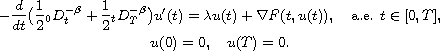 $$\displaylines{
 -\frac{d}{dt} \big(\frac{1}{2} {}_0D_t^{-\beta}+
  \frac{1}{2}{}_tD_{T}^{-\beta}\big)u'(t)=\lambda u(t)+\nabla F(t,u(t)),\quad
  \hbox{a.e. } t\in[0,T], \cr
  u(0)=0,\quad u(T)=0.
 }$$