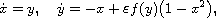 $$
 \dot{x}=y,\quad \dot{y}=-x+\varepsilon f(y)\big(1-x^2\big),
 $$