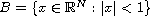 $B=\{x\in \mathbb{R}^N: |x|<1\}$