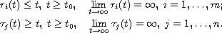 $$\displaylines{
 r_i(t)\leq t,\; t\geq t_0,\quad\lim_{t\to \infty}r_i(t)=\infty,\; i=1,\dots,m;\cr
 \tau_j(t)\geq t,\; t\geq t_0,\quad\lim_{t\to \infty}\tau_j(t)=\infty,\; j=1,
 \dots,n.
 }$$