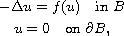 $$\displaylines{
 -\Delta u=f(u)\quad\text{in }B\cr
 u=0\quad\text{on }\partial B,
 }$$