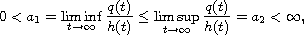 $$
 0<a_1=\liminf_{t\to \infty}\frac{q(t)}{h(t)}
 \leq \limsup_{t\to \infty}\frac{q(t)}{h(t)}=a_2<\infty,
 $$